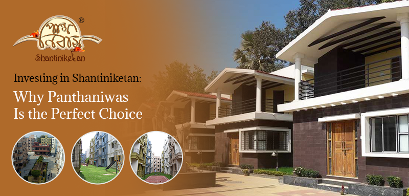 Investing in Shantiniketan: Why Panthaniwas Is the Perfect Choice