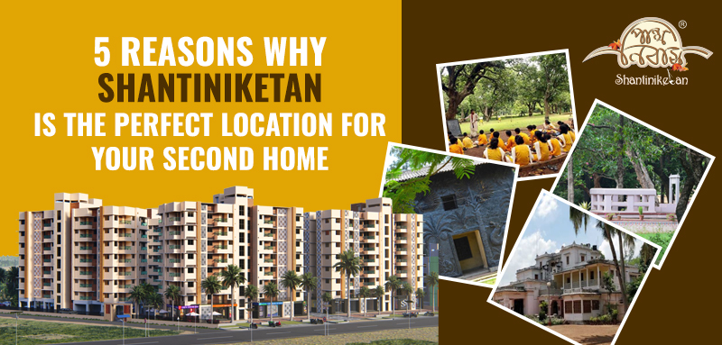 5 Reasons Why Shantiniketan is the Perfect Location for Your Second Home