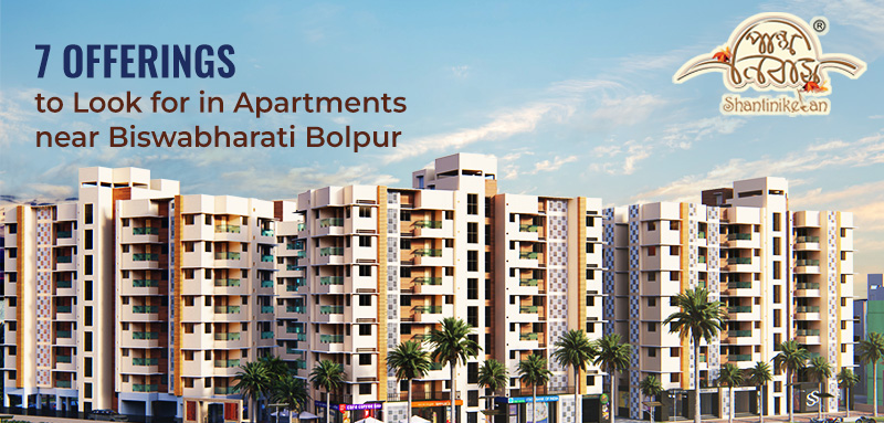 7 Offerings to Look for in Apartments near Biswabharati Bolpur