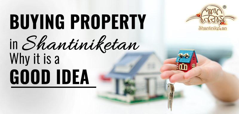 Buying Property in Shantiniketan- Why it is a Good Idea