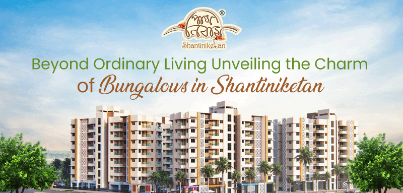 Beyond Ordinary Living: Unveiling the Charm of Bungalows in Shantiniketan