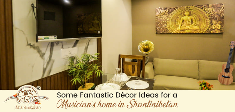 Some Fantastic Décor Ideas for a Musician’s home in Shantiniketan