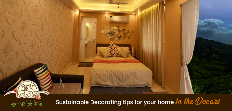 Sustainable Decorating tips for your home in the Dooars