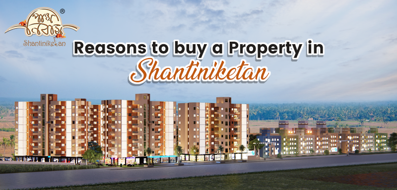 Reasons to buy a Property in Shantiniketan